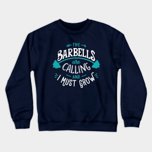 The Barbells Are Calling And I Must Grow Crewneck Sweatshirt